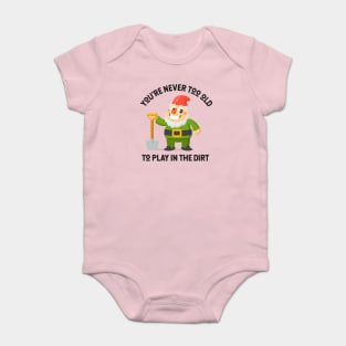 You're Never Too Old To Play In The Dirt - Gnome Design Baby Bodysuit